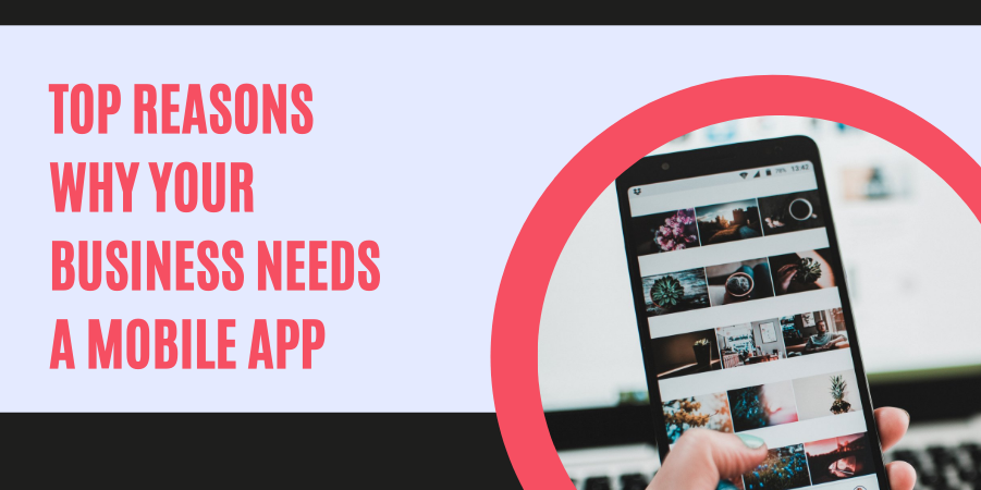 Top Reasons Why Your Business Needs a Mobile App
