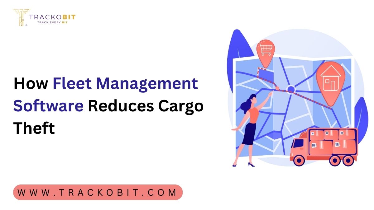 How Fleet Management Software Reduces Cargo Theft