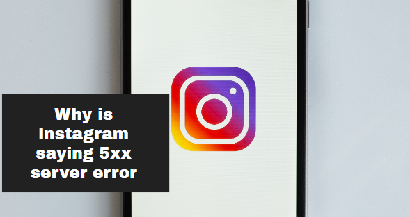 Why is instagram saying 5xx server error